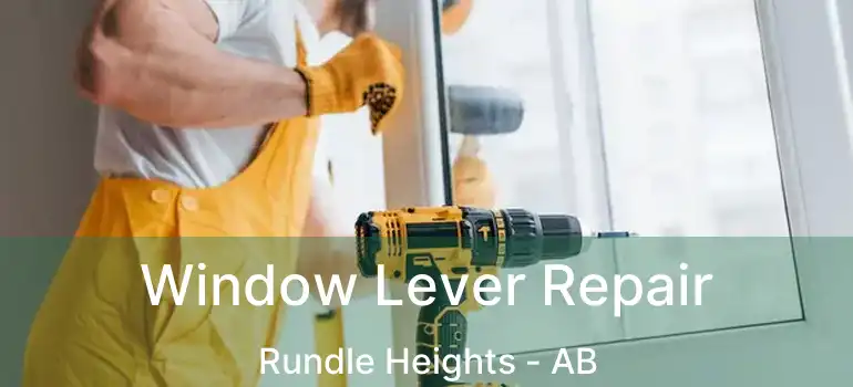  Window Lever Repair Rundle Heights - AB