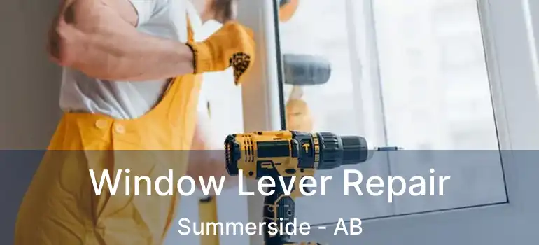  Window Lever Repair Summerside - AB