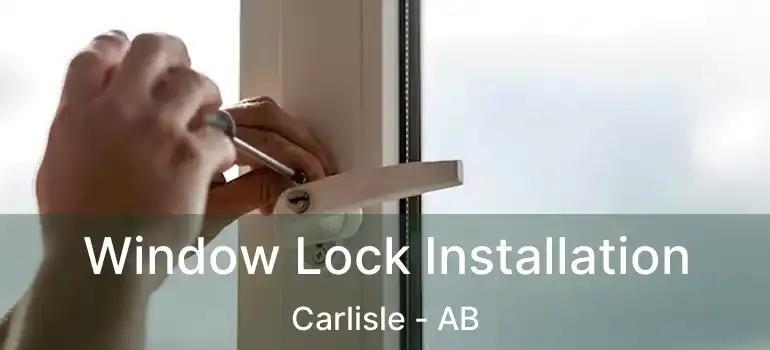  Window Lock Installation Carlisle - AB