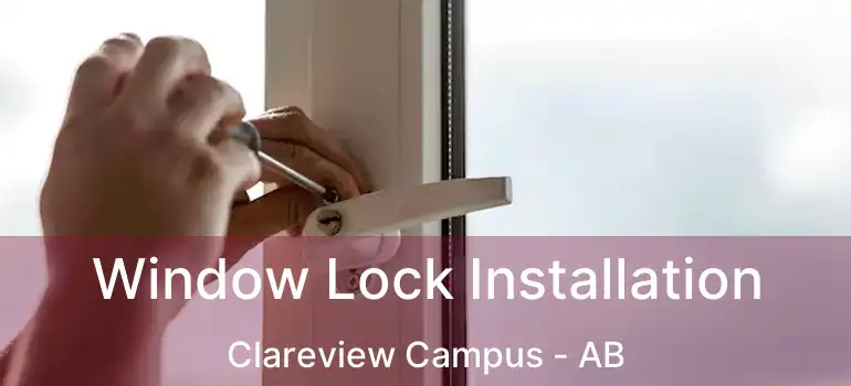  Window Lock Installation Clareview Campus - AB