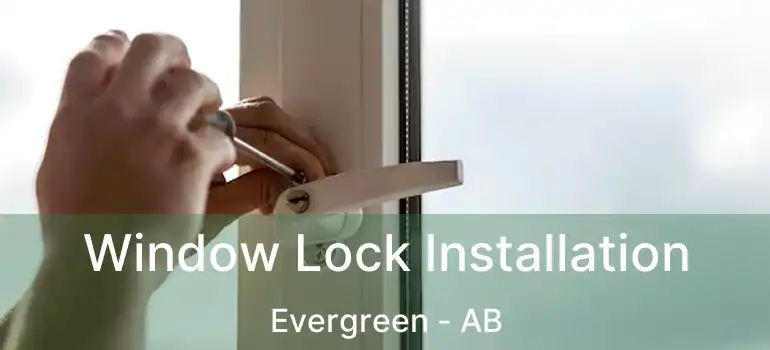  Window Lock Installation Evergreen - AB
