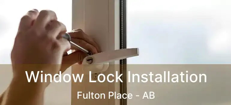 Window Lock Installation Fulton Place - AB