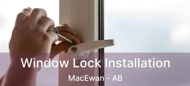  Window Lock Installation MacEwan - AB