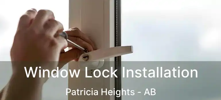  Window Lock Installation Patricia Heights - AB