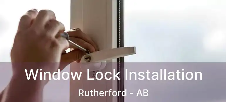  Window Lock Installation Rutherford - AB