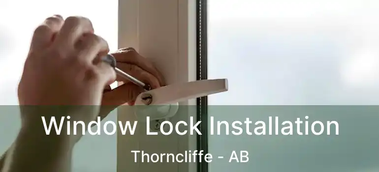  Window Lock Installation Thorncliffe - AB