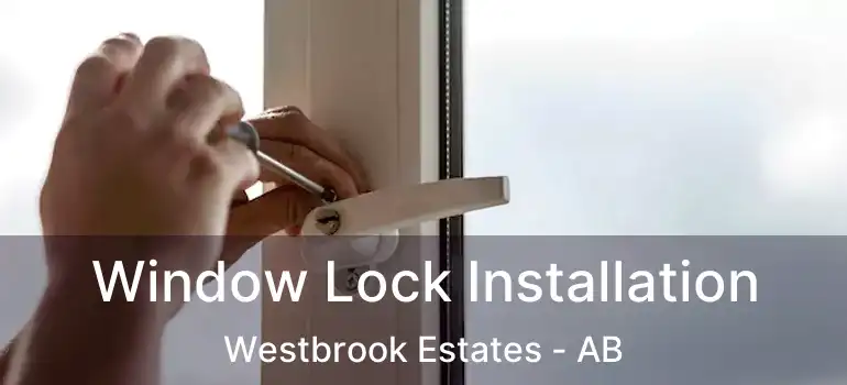  Window Lock Installation Westbrook Estates - AB