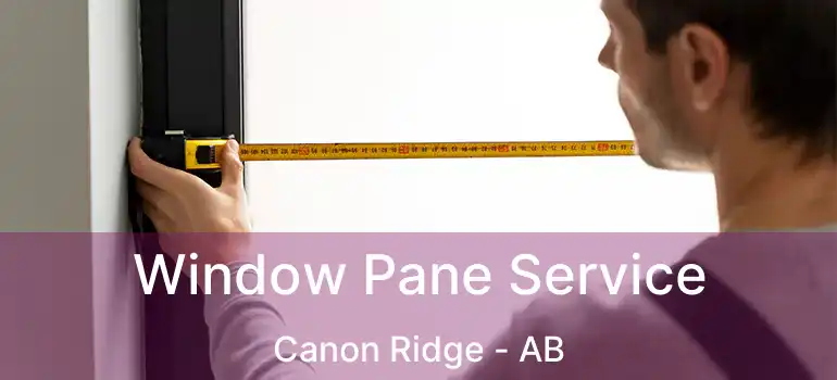 Window Pane Service Canon Ridge - AB
