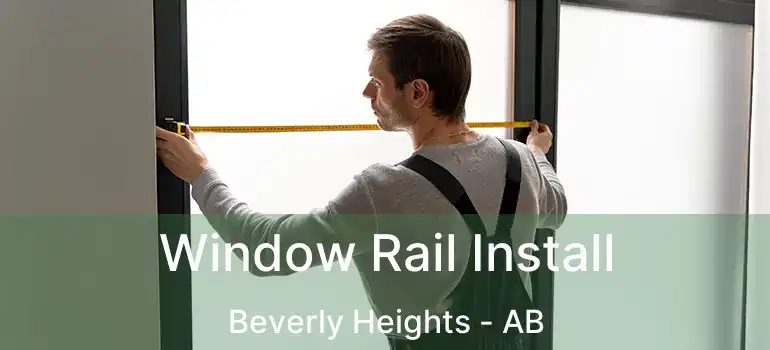  Window Rail Install Beverly Heights - AB