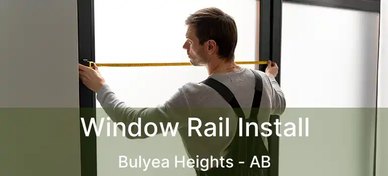  Window Rail Install Bulyea Heights - AB