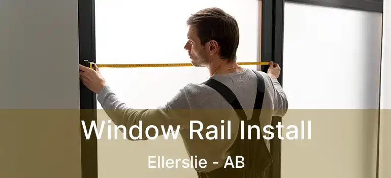  Window Rail Install Ellerslie - AB
