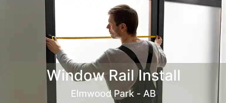  Window Rail Install Elmwood Park - AB