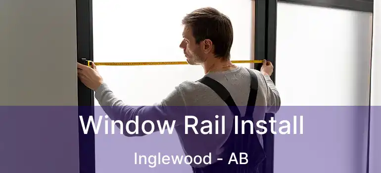  Window Rail Install Inglewood - AB