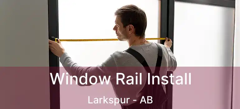  Window Rail Install Larkspur - AB