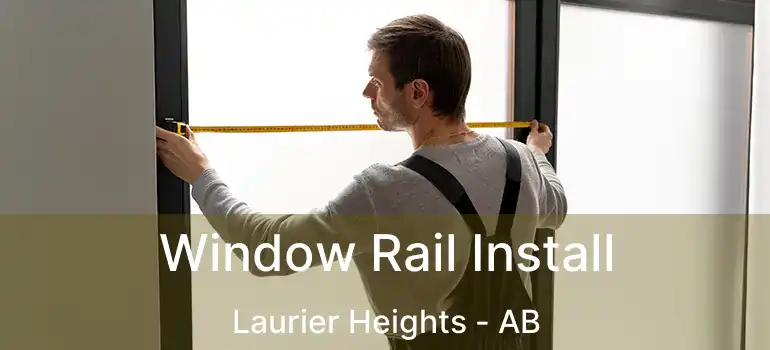  Window Rail Install Laurier Heights - AB