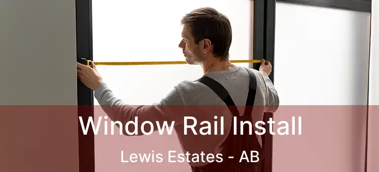  Window Rail Install Lewis Estates - AB