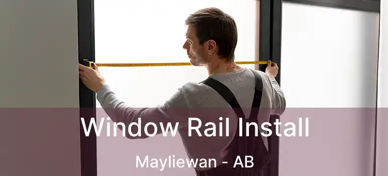  Window Rail Install Mayliewan - AB