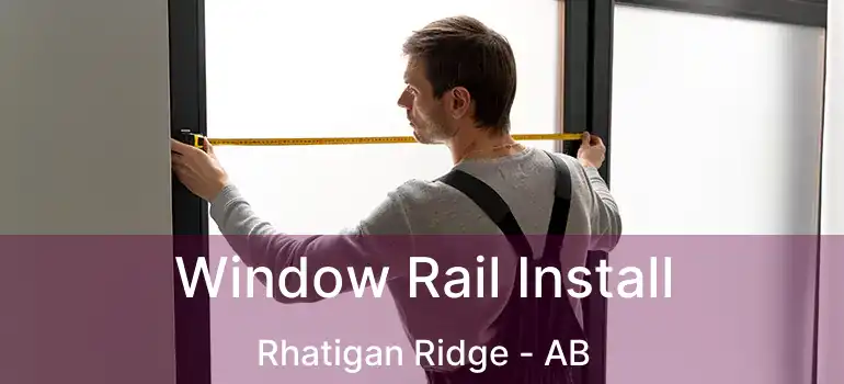  Window Rail Install Rhatigan Ridge - AB