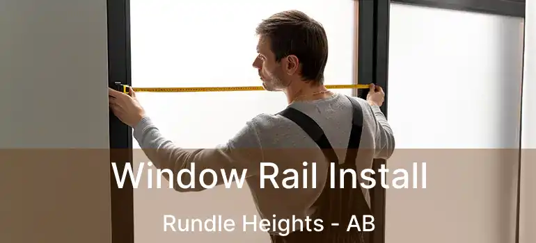  Window Rail Install Rundle Heights - AB