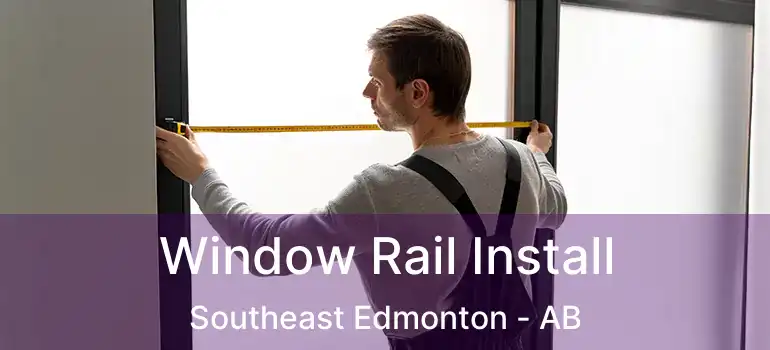  Window Rail Install Southeast Edmonton - AB