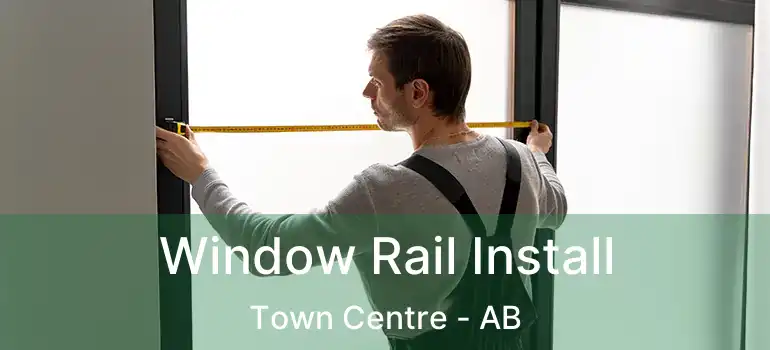  Window Rail Install Town Centre - AB