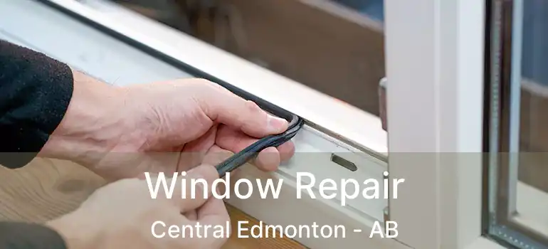  Window Repair Central Edmonton - AB