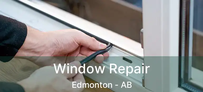  Window Repair Edmonton - AB