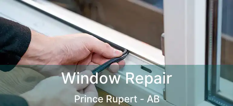  Window Repair Prince Rupert - AB