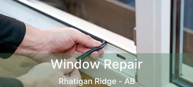  Window Repair Rhatigan Ridge - AB