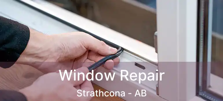  Window Repair Strathcona - AB