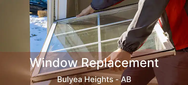  Window Replacement Bulyea Heights - AB