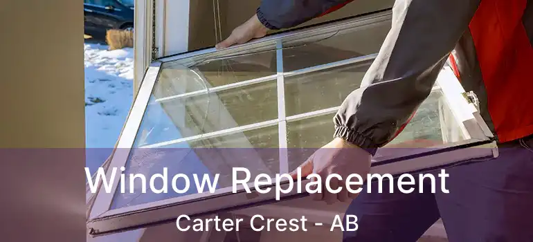  Window Replacement Carter Crest - AB