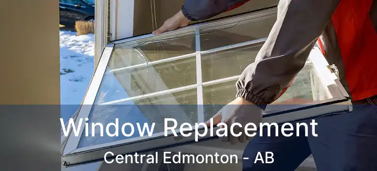  Window Replacement Central Edmonton - AB