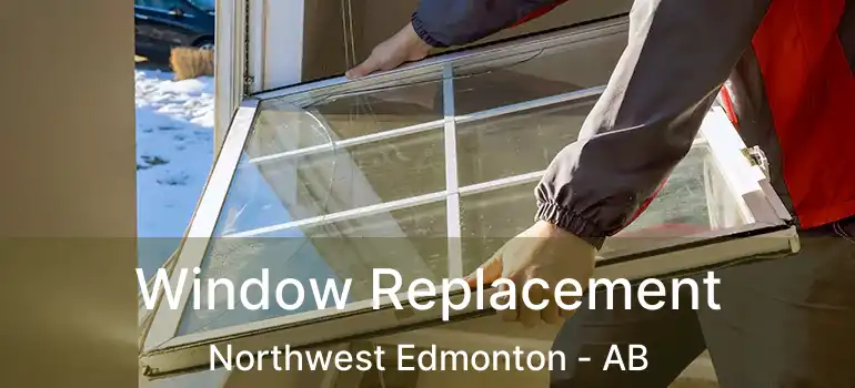  Window Replacement Northwest Edmonton - AB