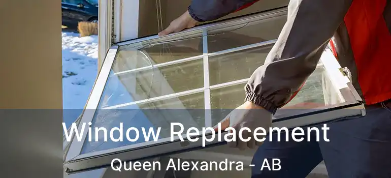  Window Replacement Queen Alexandra - AB