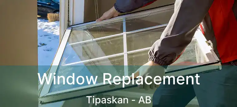  Window Replacement Tipaskan - AB