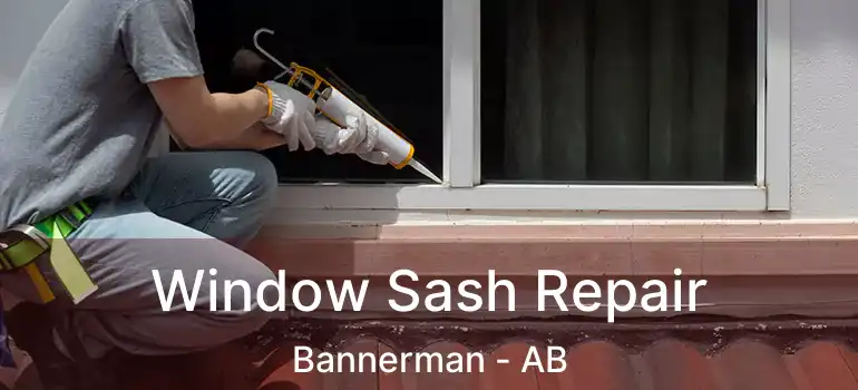  Window Sash Repair Bannerman - AB