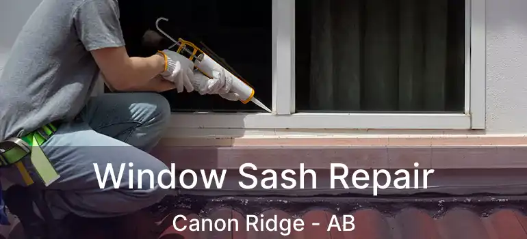  Window Sash Repair Canon Ridge - AB