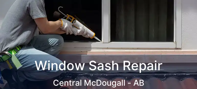  Window Sash Repair Central McDougall - AB