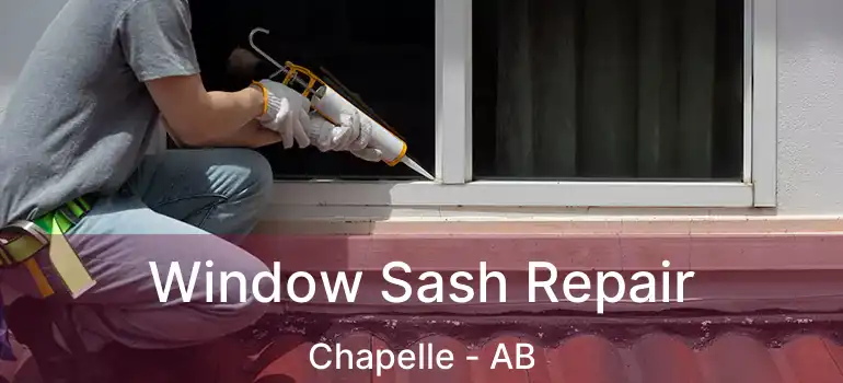  Window Sash Repair Chapelle - AB