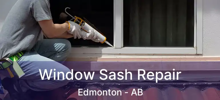  Window Sash Repair Edmonton - AB