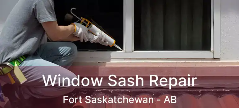  Window Sash Repair Fort Saskatchewan - AB