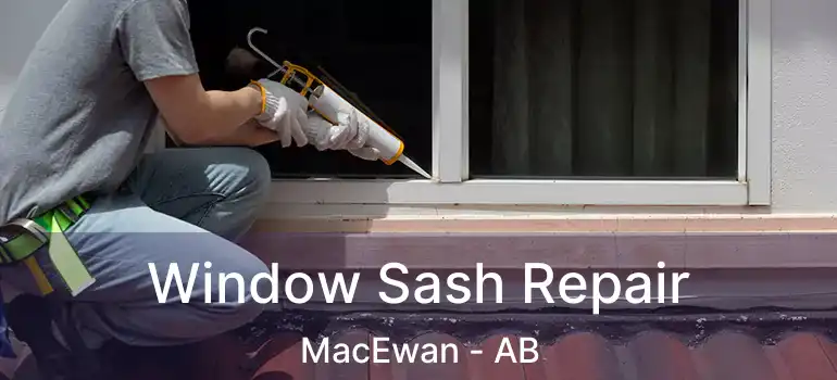  Window Sash Repair MacEwan - AB