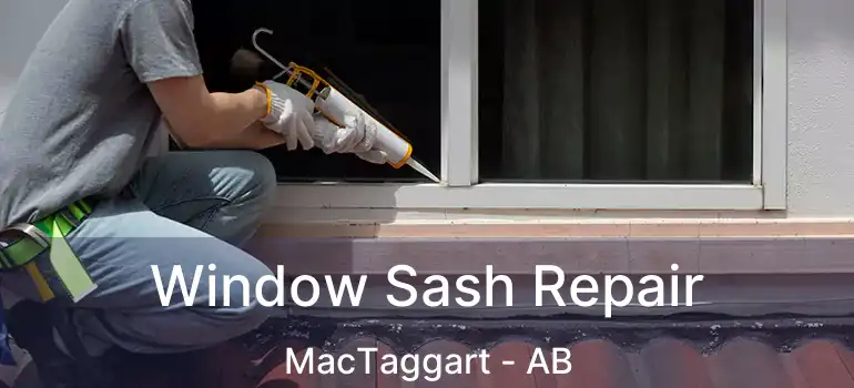  Window Sash Repair MacTaggart - AB