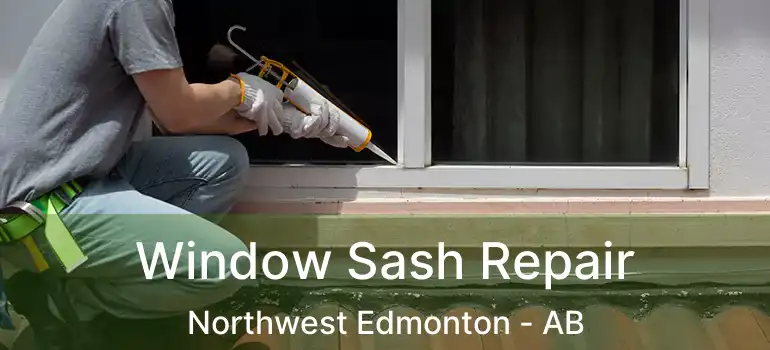  Window Sash Repair Northwest Edmonton - AB