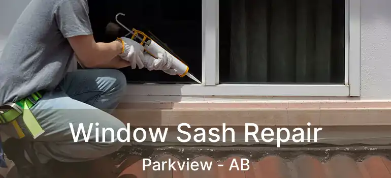  Window Sash Repair Parkview - AB