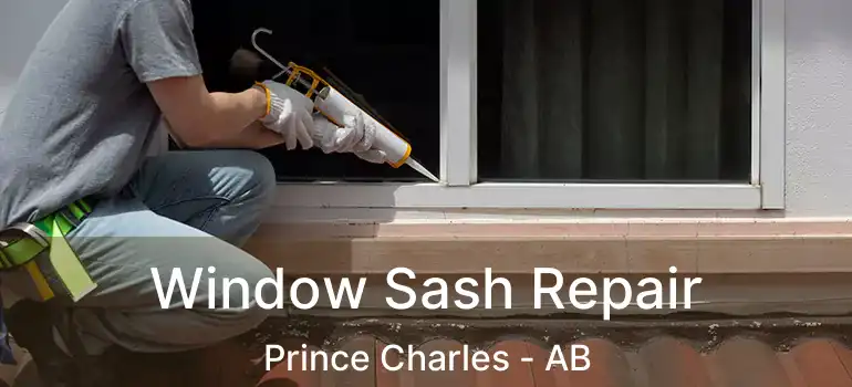  Window Sash Repair Prince Charles - AB