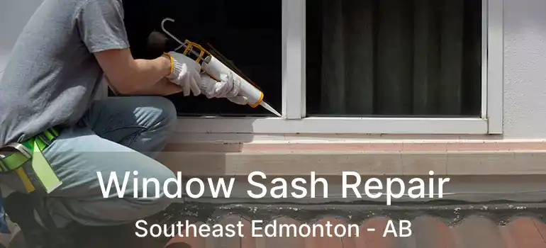  Window Sash Repair Southeast Edmonton - AB