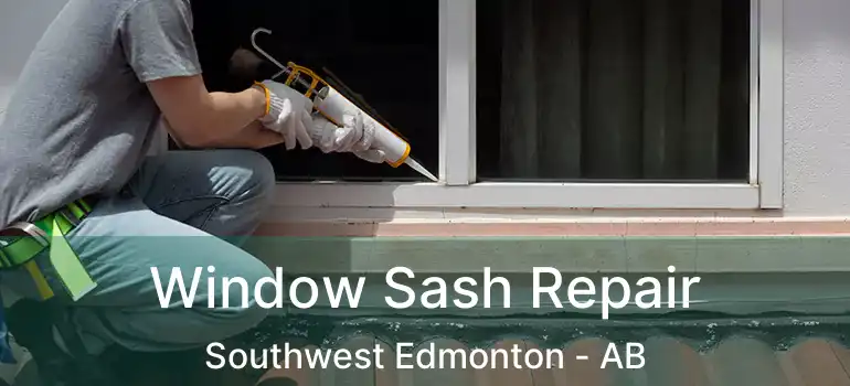  Window Sash Repair Southwest Edmonton - AB