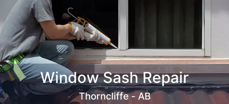  Window Sash Repair Thorncliffe - AB